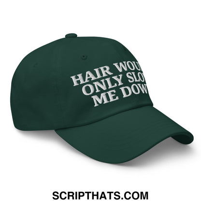 Hair Would Only Slow Me Down Embroidered Unstructured Dad Hat Spruce