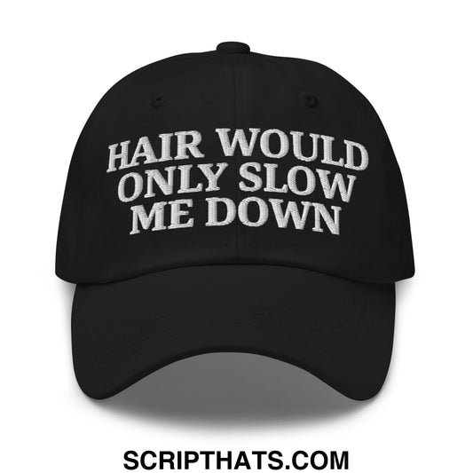 Hair Would Only Slow Me Down Embroidered Unstructured Dad Hat Black