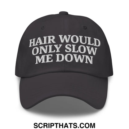 Hair Would Only Slow Me Down Embroidered Unstructured Dad Hat Dark Grey