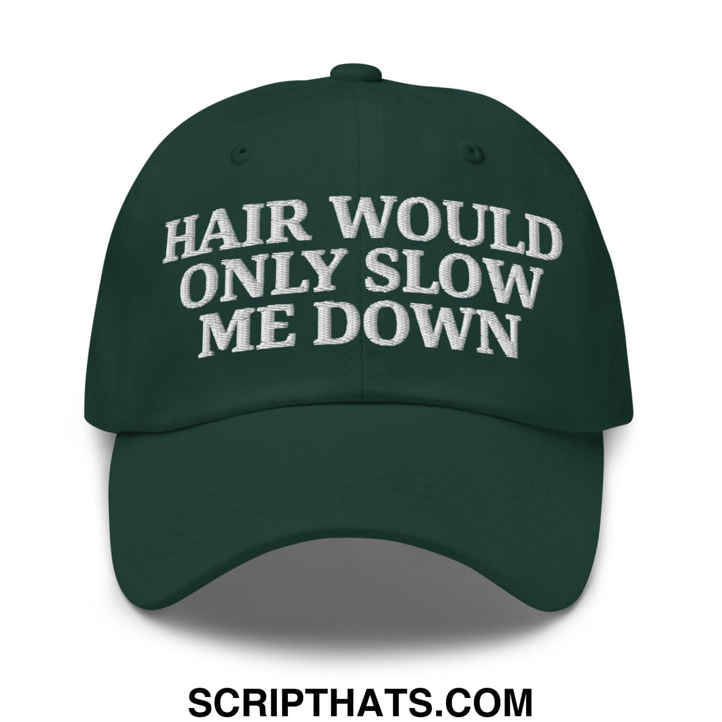 Hair Would Only Slow Me Down Embroidered Unstructured Dad Hat Spruce