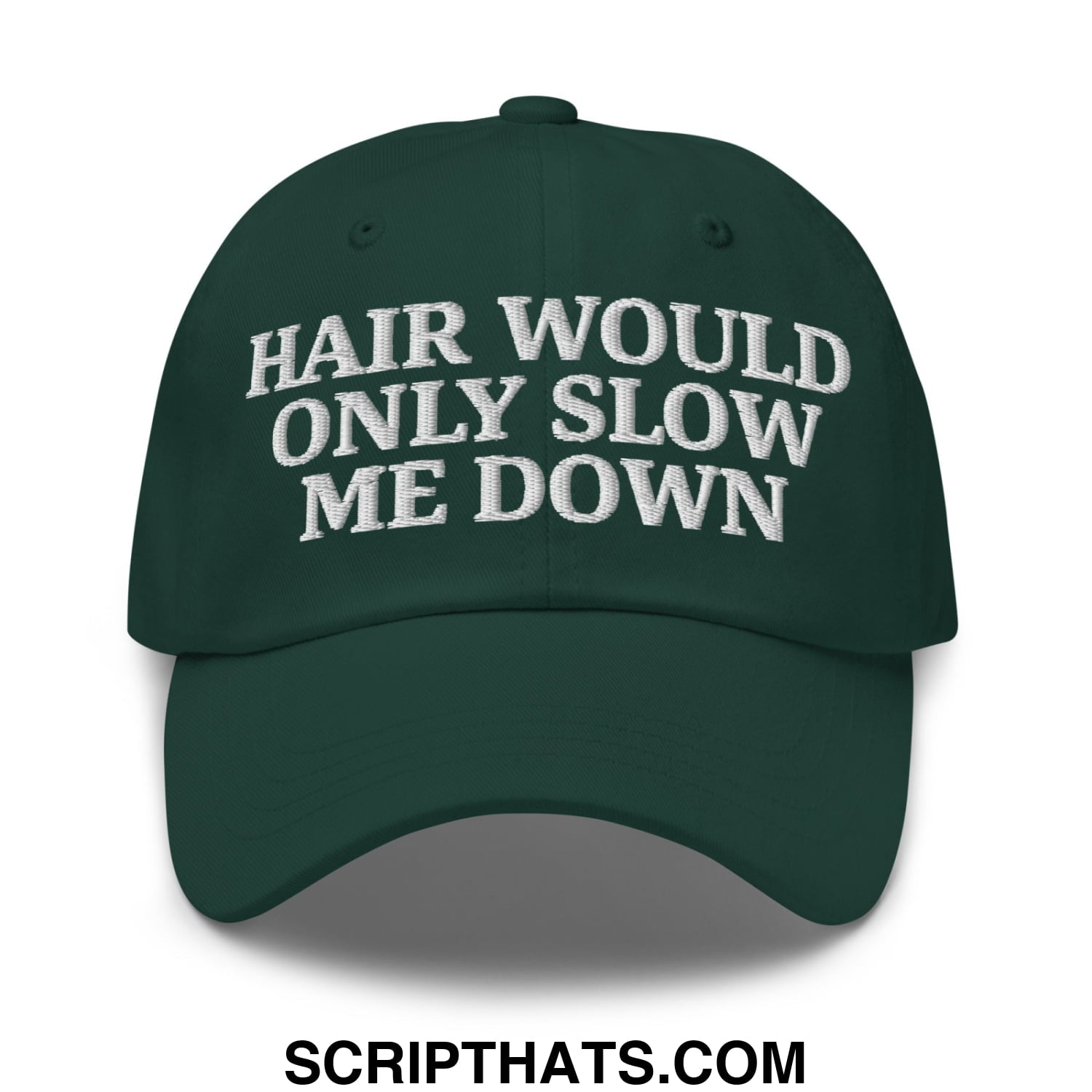 Hair Would Only Slow Me Down Embroidered Unstructured Dad Hat Spruce