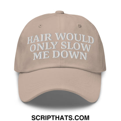 Hair Would Only Slow Me Down Embroidered Unstructured Dad Hat Stone