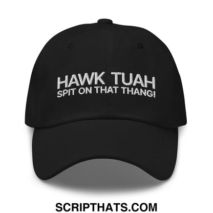 Hawk Tuah Spit on that Thang Dad Hat Black