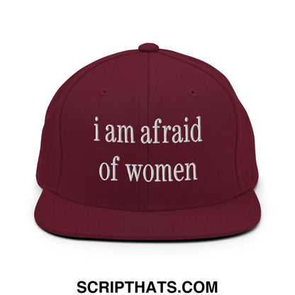 Maroon snapback hat with white embroidered i am afraid of women text and flat bill brim style