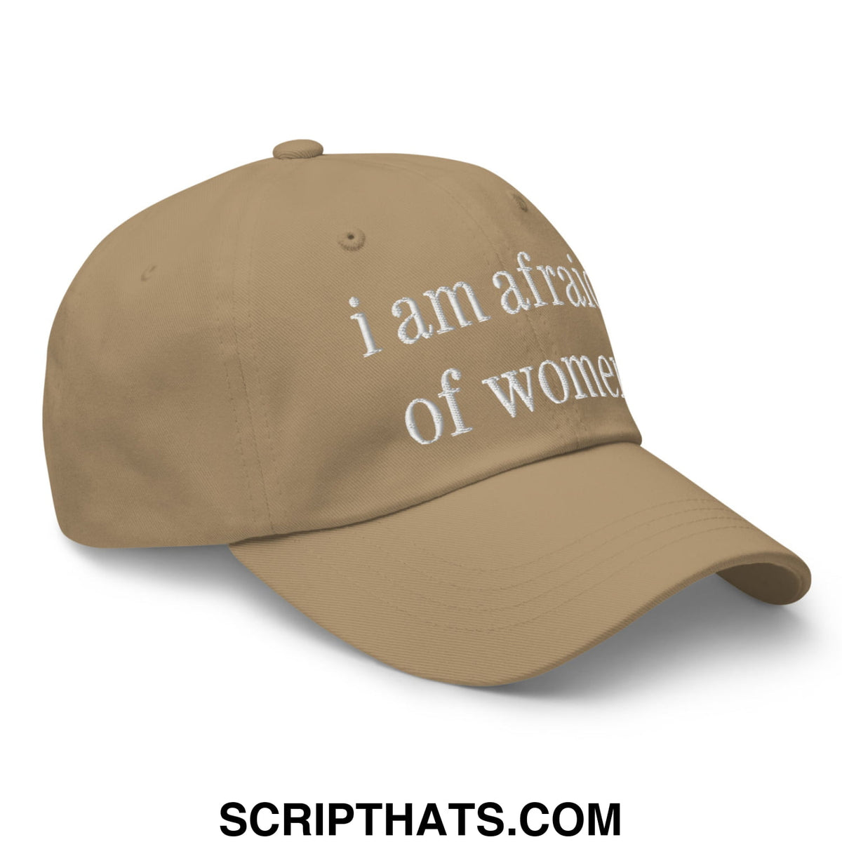 Tan unstructured dad hat with white embroidered text i am afraid of women on the front panel