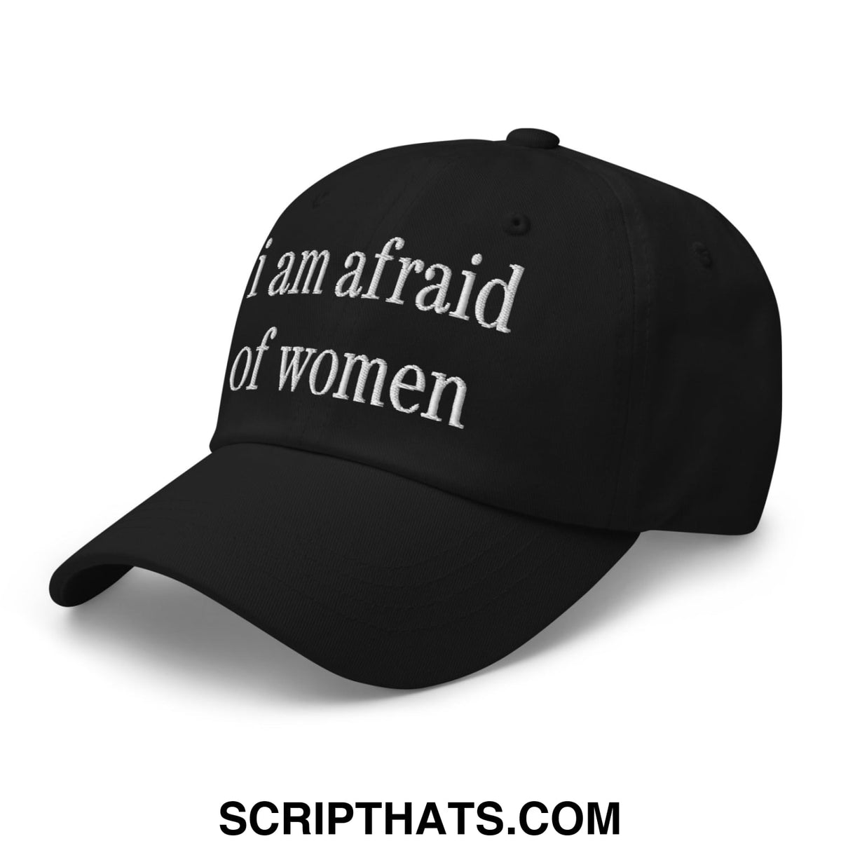 Black unstructured dad hat with white embroidered text i am afraid of women in a casual style