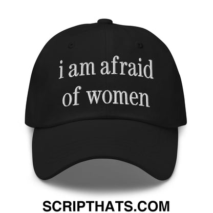 i am afraid of women Embroidered Unstructured Dad Hat Black