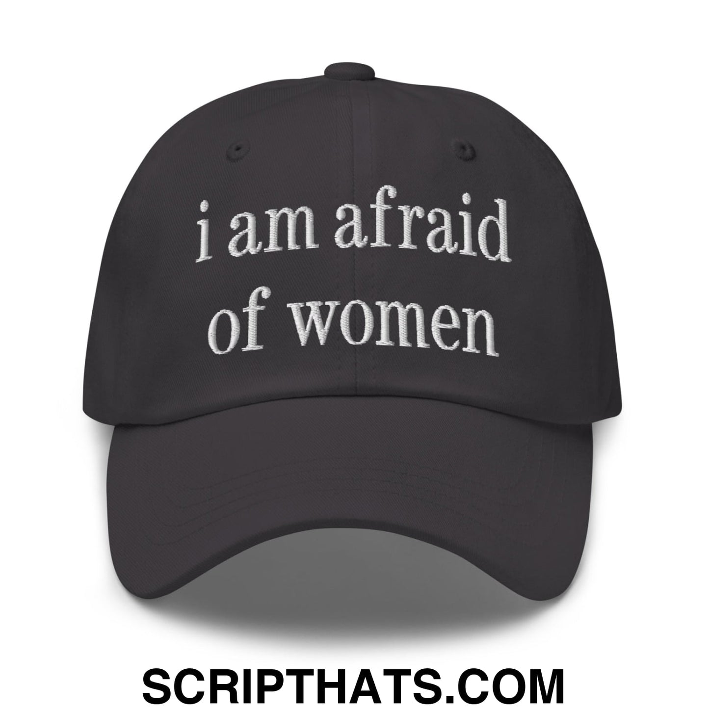 i am afraid of women Embroidered Unstructured Dad Hat Dark Grey