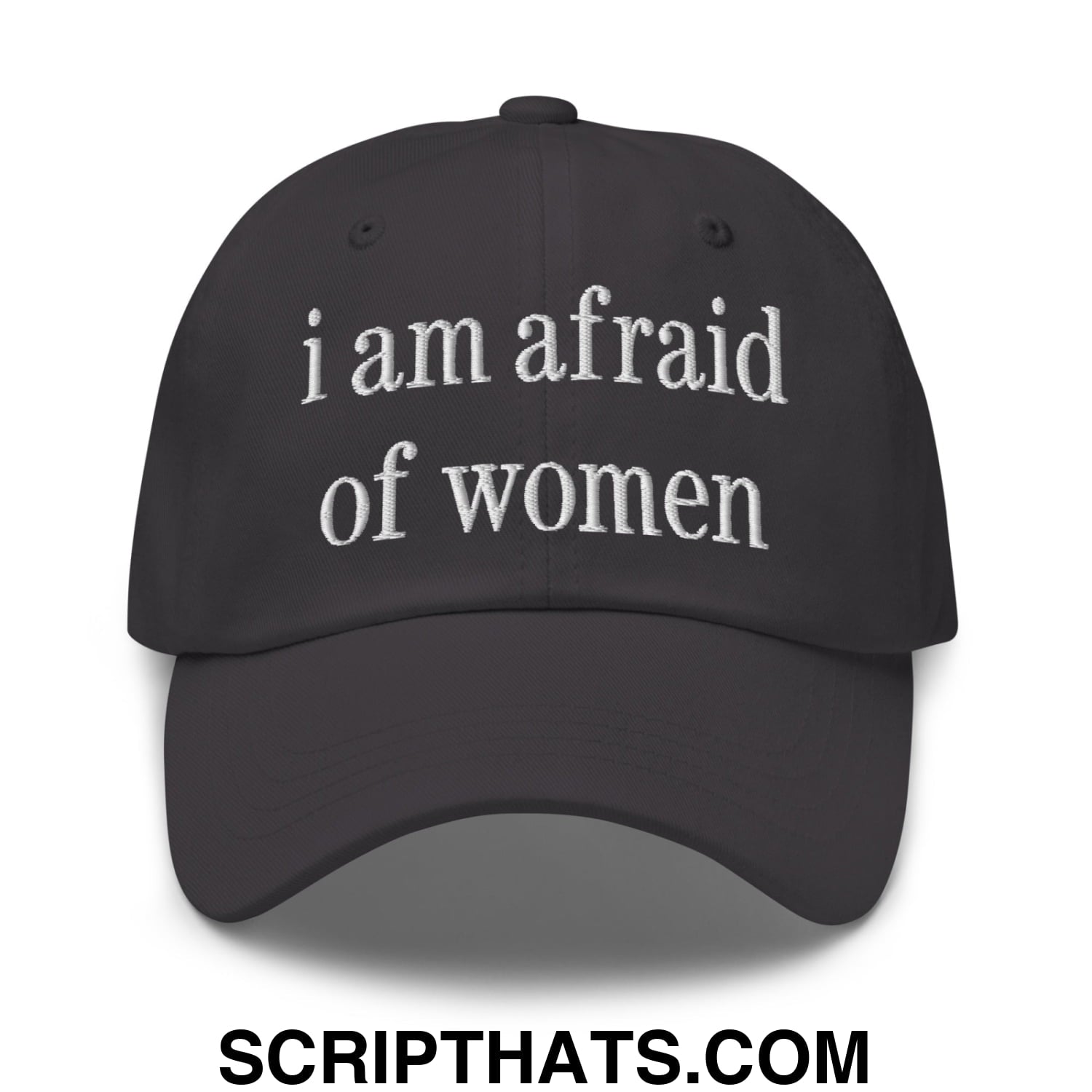 i am afraid of women Embroidered Unstructured Dad Hat Dark Grey