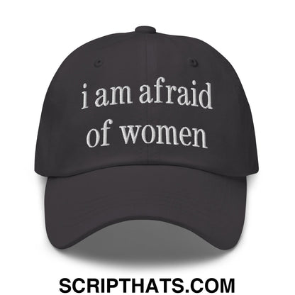 i am afraid of women Embroidered Unstructured Dad Hat Dark Grey