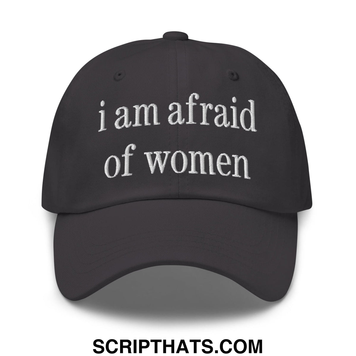 Black unstructured dad hat with white embroidered text i am afraid of women on the front panel