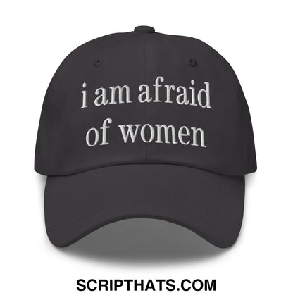 Black unstructured dad hat with white embroidered text i am afraid of women on the front panel