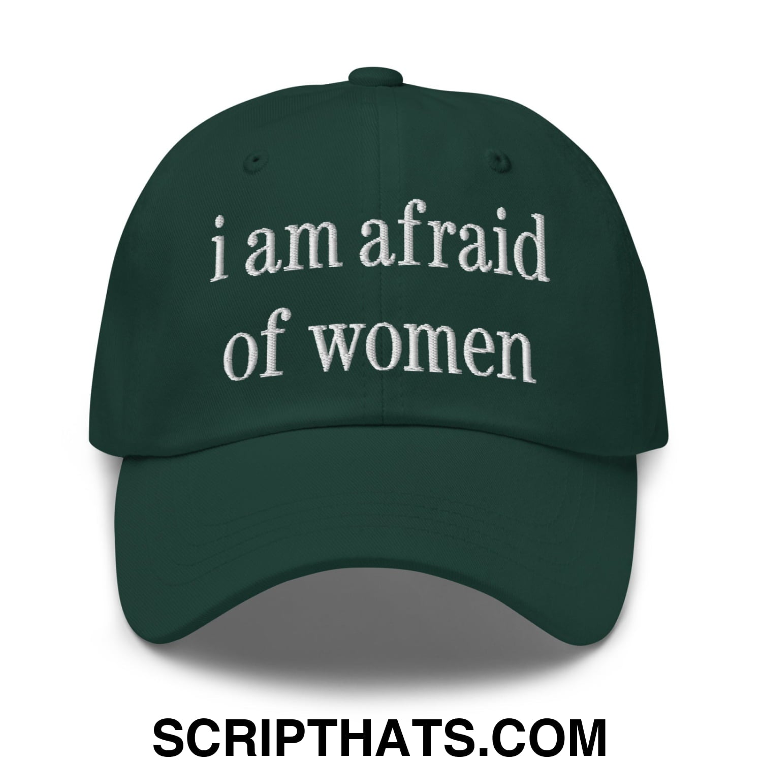 i am afraid of women Embroidered Unstructured Dad Hat Spruce