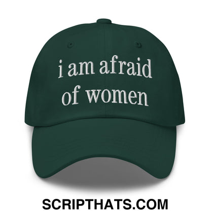 i am afraid of women Embroidered Unstructured Dad Hat Spruce