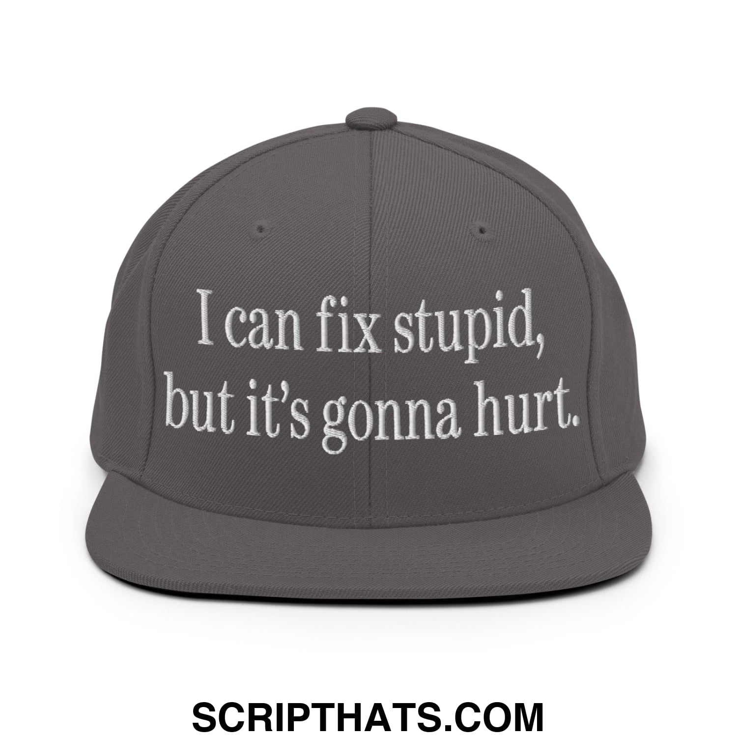 I Can Fix Stupid But It's Gonna Hurt Embroidered Flat Bill Brim Snapback Hat Dark Grey