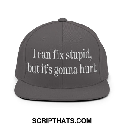 I Can Fix Stupid But It's Gonna Hurt Embroidered Flat Bill Brim Snapback Hat Dark Grey