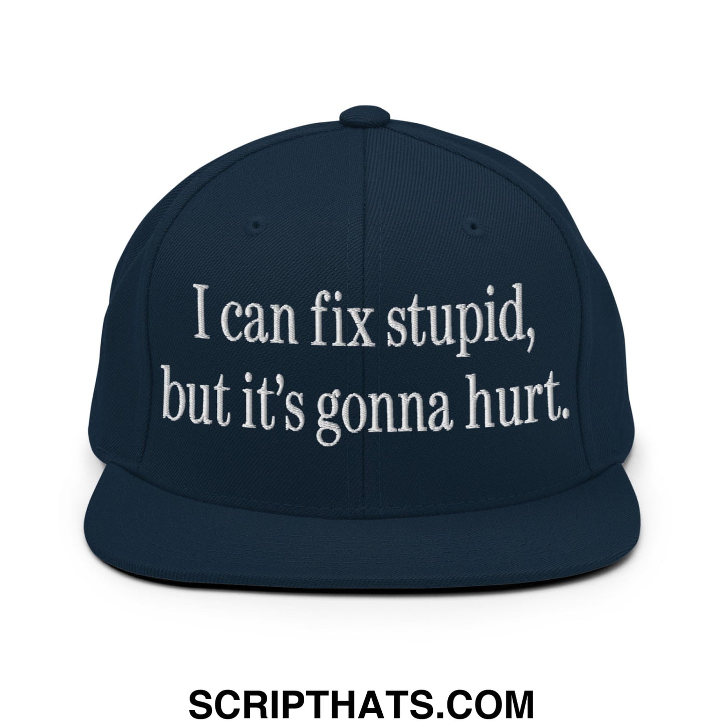 I Can Fix Stupid But It's Gonna Hurt Embroidered Flat Bill Brim Snapback Hat Dark Navy