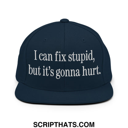 I Can Fix Stupid But It's Gonna Hurt Embroidered Flat Bill Brim Snapback Hat Dark Navy