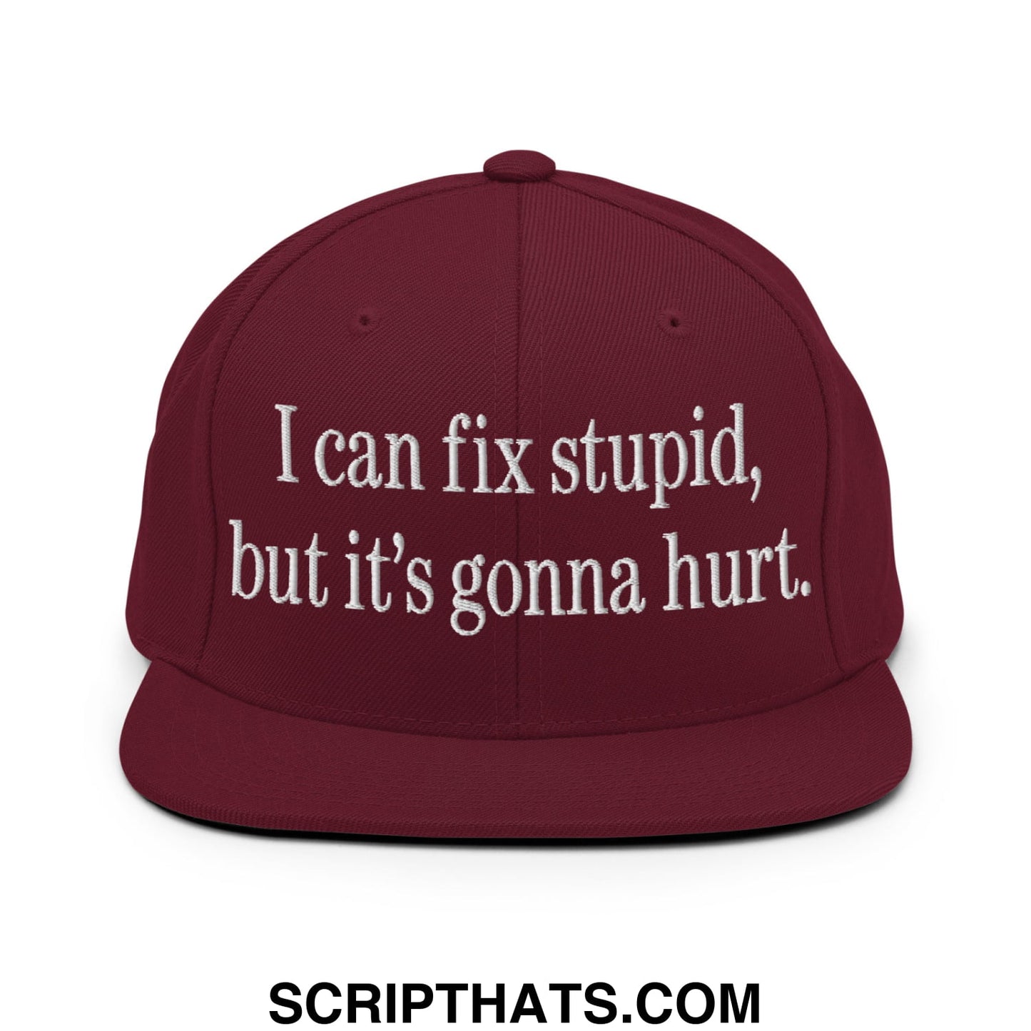 I Can Fix Stupid But It's Gonna Hurt Embroidered Flat Bill Brim Snapback Hat Maroon