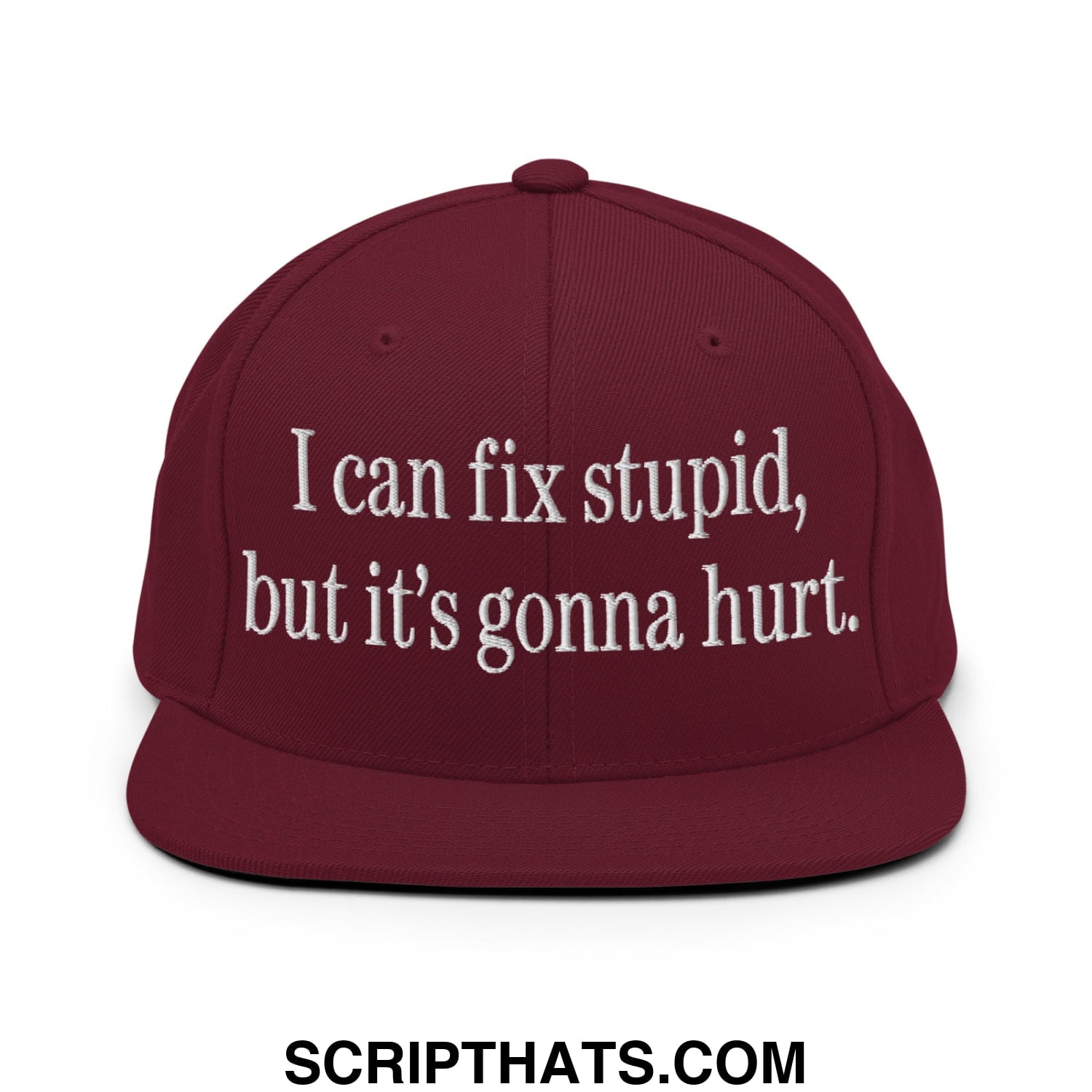 I Can Fix Stupid But It's Gonna Hurt Embroidered Flat Bill Brim Snapback Hat Maroon
