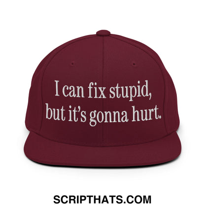 I Can Fix Stupid But It's Gonna Hurt Embroidered Flat Bill Brim Snapback Hat Maroon