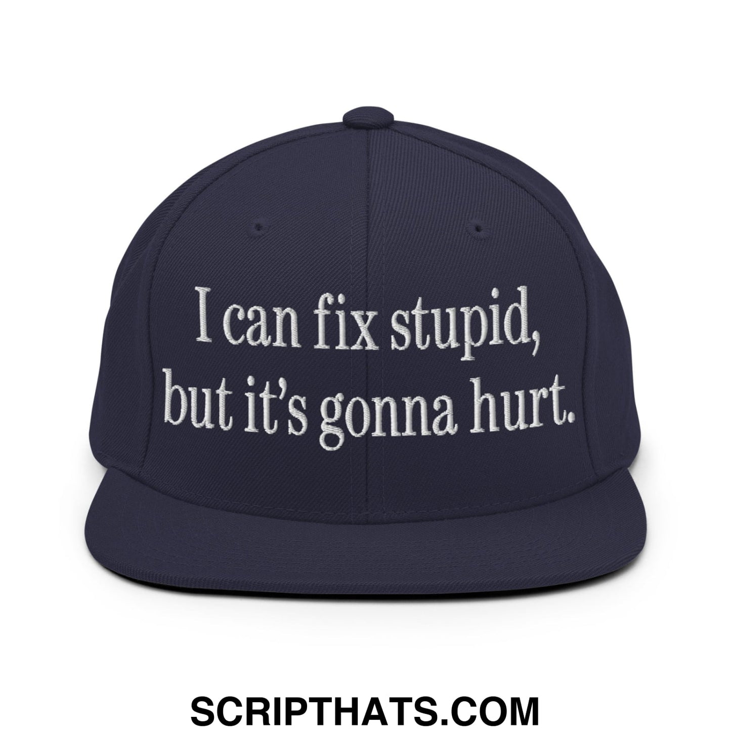 I Can Fix Stupid But It's Gonna Hurt Embroidered Flat Bill Brim Snapback Hat Navy