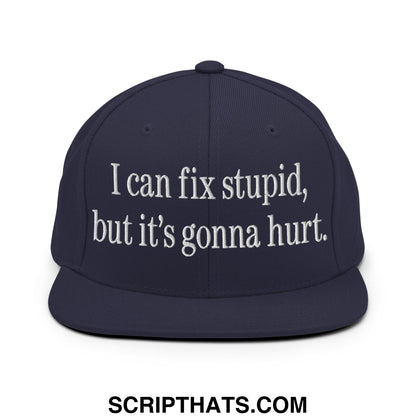 I Can Fix Stupid But It's Gonna Hurt Embroidered Flat Bill Brim Snapback Hat Navy