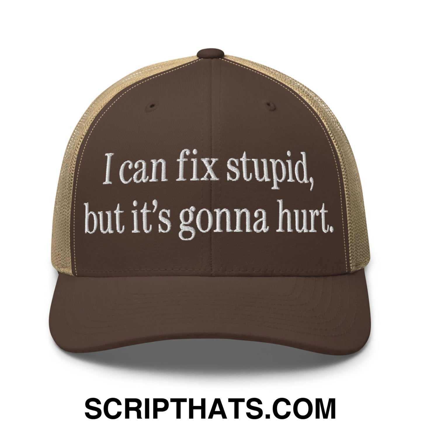 I Can Fix Stupid But It's Gonna Hurt Embroidered Mesh Trucker Hat Brown Khaki