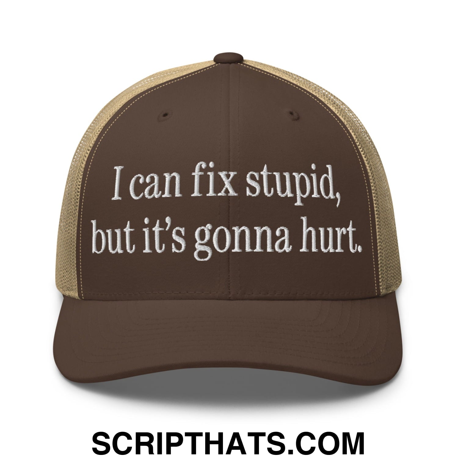 I Can Fix Stupid But It's Gonna Hurt Embroidered Mesh Trucker Hat Brown Khaki
