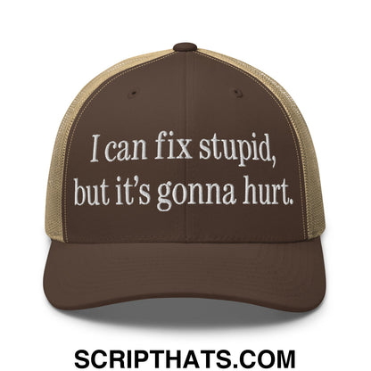 I Can Fix Stupid But It's Gonna Hurt Embroidered Mesh Trucker Hat Brown Khaki