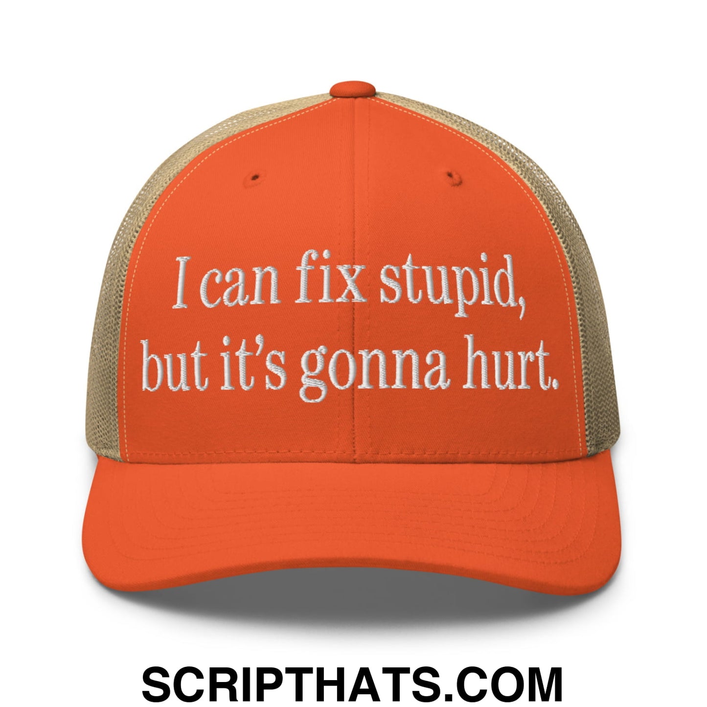 I Can Fix Stupid But It's Gonna Hurt Embroidered Mesh Trucker Hat Rustic Orange Khaki