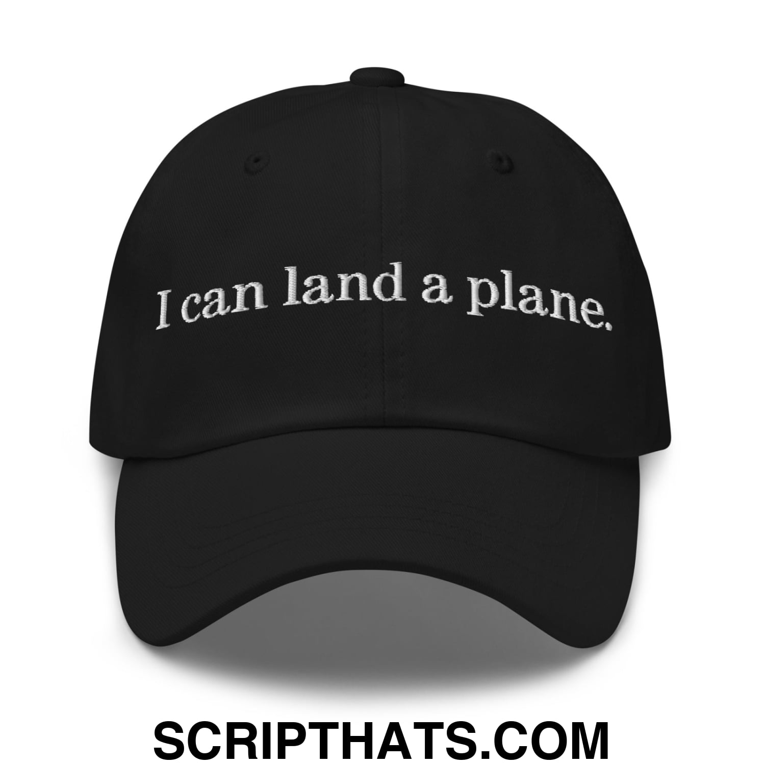 Black unstructured dad hat with white embroidered i can land a plane text on the front panel
