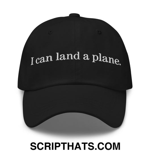 I Can Land a Plane Embroidered Unstructured Dad Hat Black