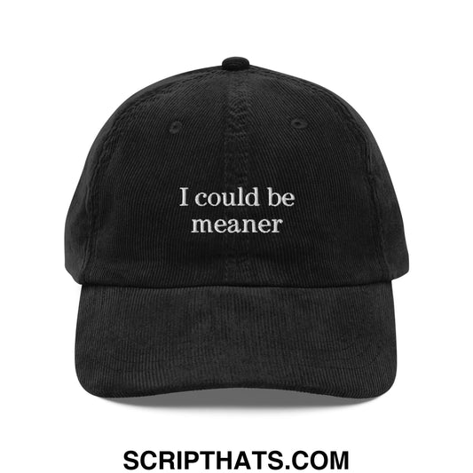 I Could Be Meaner Embroidered Unstructured Corduroy Dad Hat Black