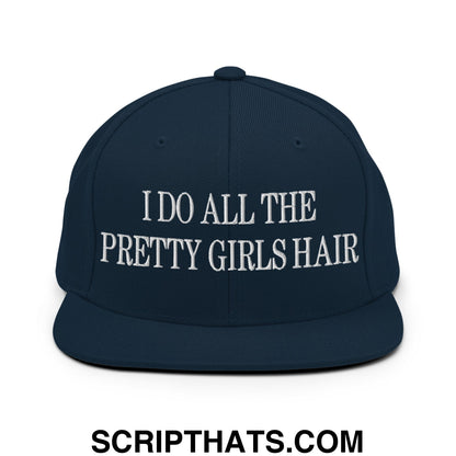 I Do All The Pretty Girls Hair Embroidered Flat Bill Brim Snapback Hat Dark Navy