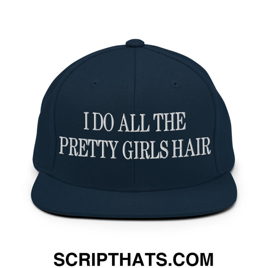 I Do All The Pretty Girls Hair Embroidered Flat Bill Brim Snapback Hat Dark Navy
