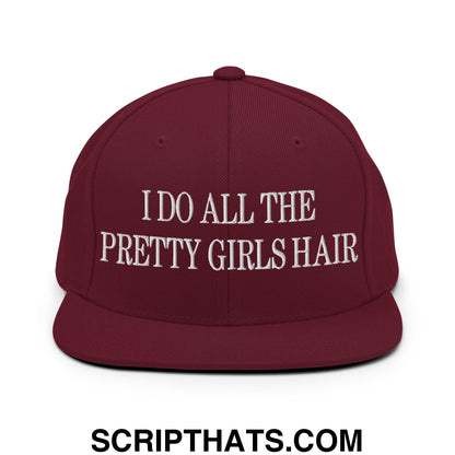 I Do All The Pretty Girls Hair Embroidered Flat Bill Brim Snapback Hat Maroon