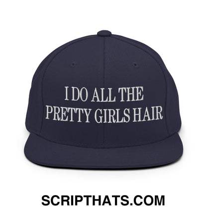 I Do All The Pretty Girls Hair Embroidered Flat Bill Brim Snapback Hat Navy