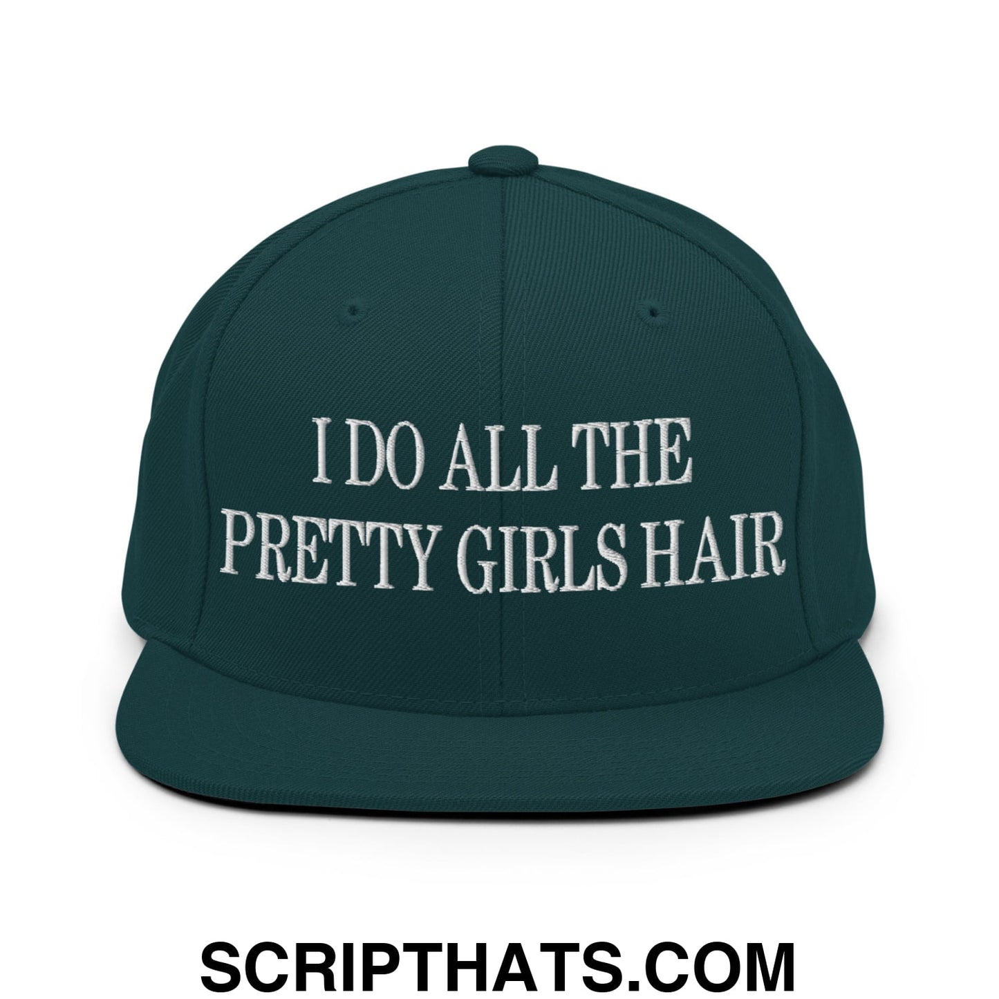 I Do All The Pretty Girls Hair Embroidered Flat Bill Brim Snapback Hat Spruce