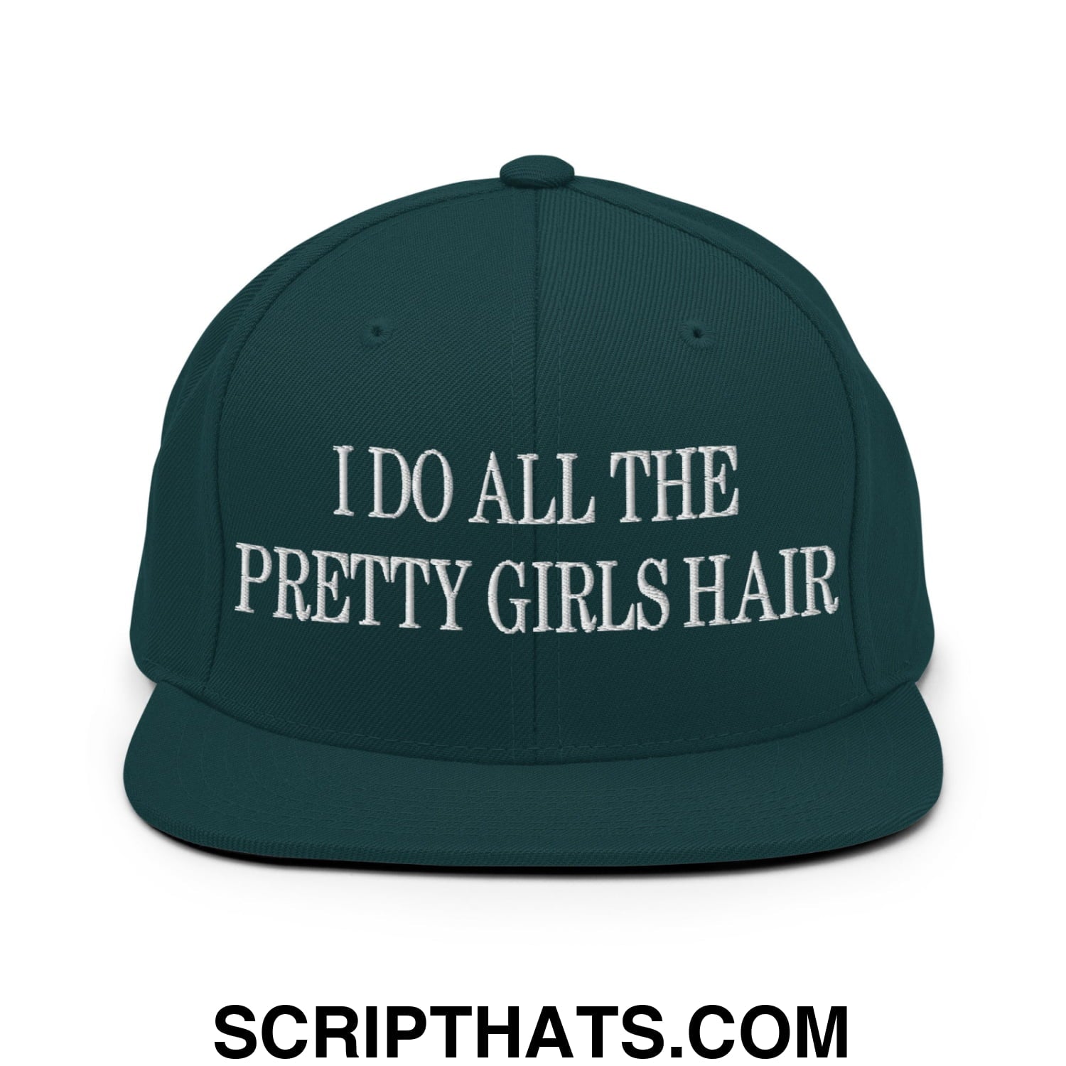 I Do All The Pretty Girls Hair Embroidered Flat Bill Brim Snapback Hat Spruce
