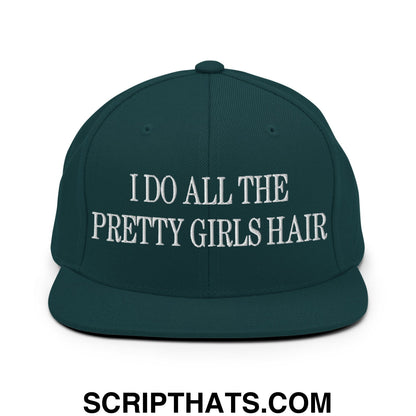 I Do All The Pretty Girls Hair Embroidered Flat Bill Brim Snapback Hat Spruce