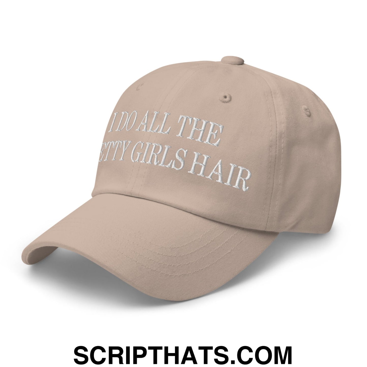I Do All The Pretty Girls Hair Embroidered Unstructured Dad Hat Stone