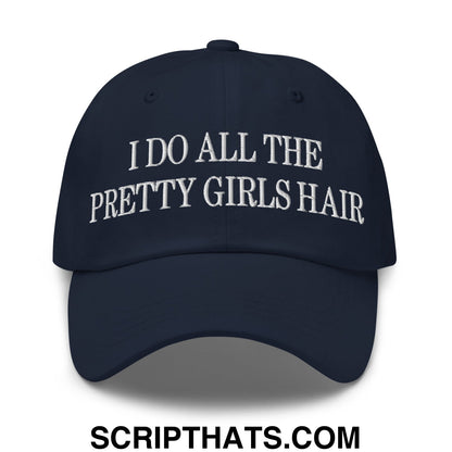 I Do All The Pretty Girls Hair Embroidered Unstructured Dad Hat Navy