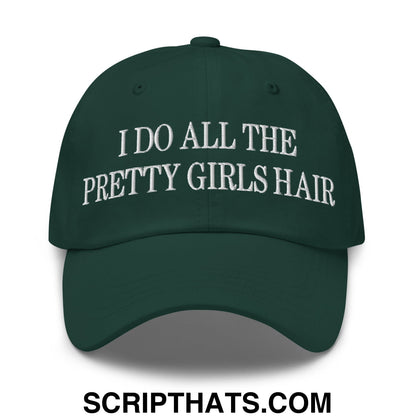 I Do All The Pretty Girls Hair Embroidered Unstructured Dad Hat Spruce