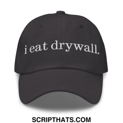 i eat drywall Embroidered Unstructured Dad Hat Dark Grey