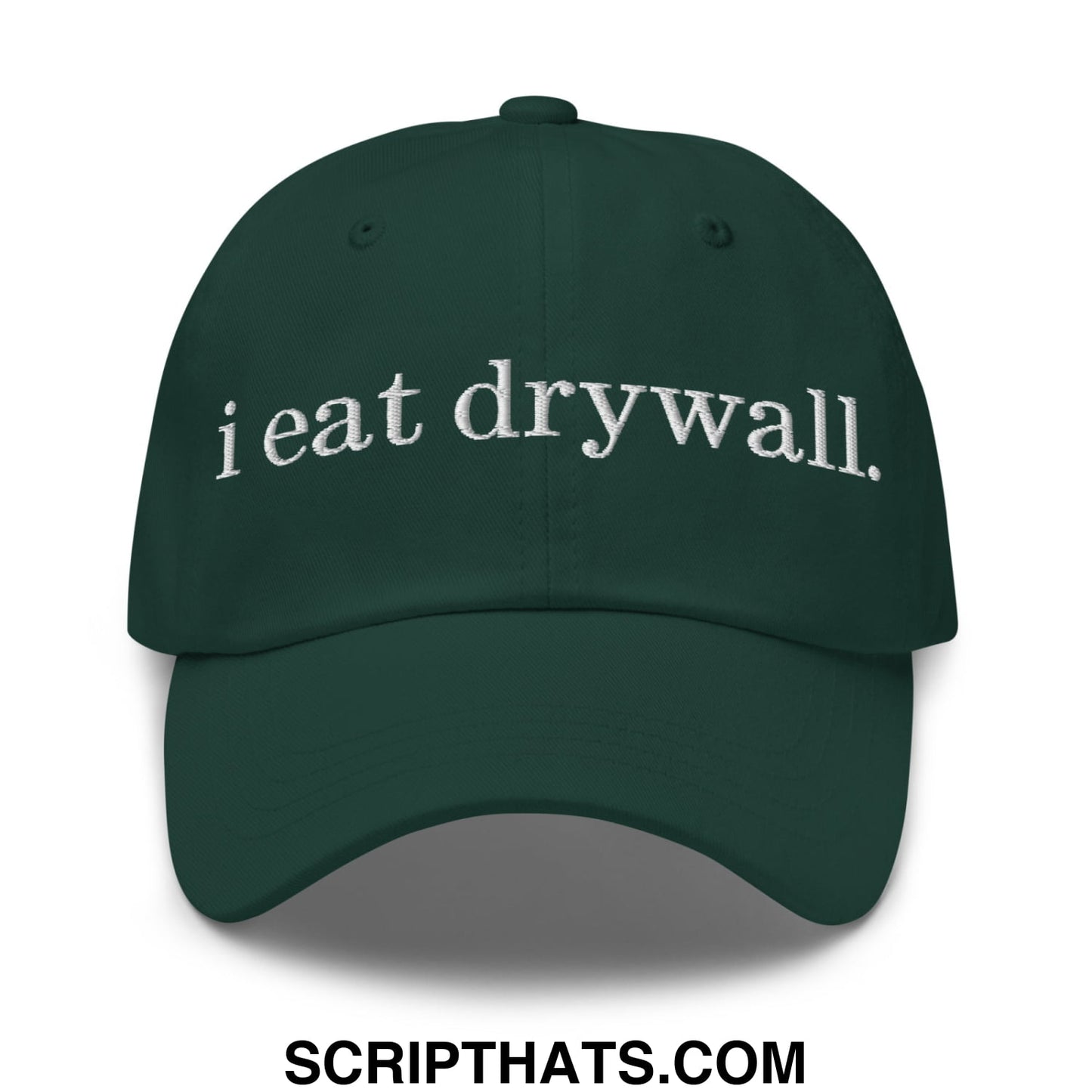 i eat drywall Embroidered Unstructured Dad Hat Spruce