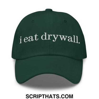 i eat drywall Embroidered Unstructured Dad Hat Spruce