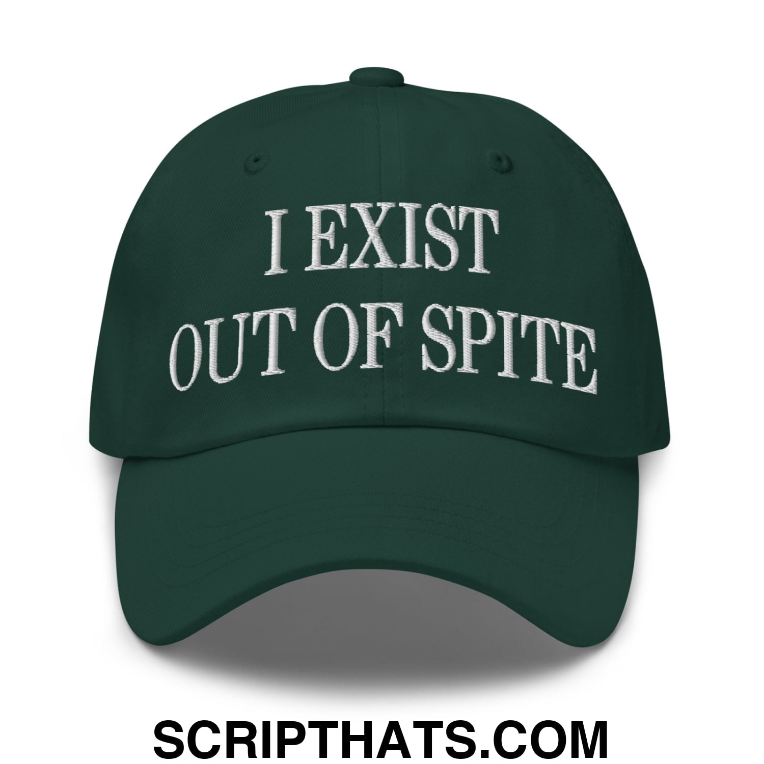 I Exist Out of Spite Embroidered Unstructured Dad Hat Spruce