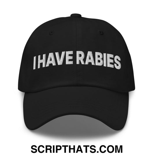 I Have Rabies Embroidered Dad Hat Black