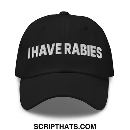 I Have Rabies Embroidered Dad Hat Black